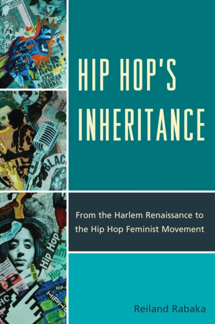 Hip Hop's Inheritance : From the Harlem Renaissance to the Hip Hop Feminist Movement, EPUB eBook