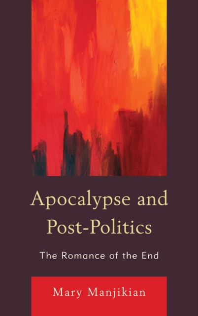 Apocalypse and Post-Politics : The Romance of the End, Hardback Book