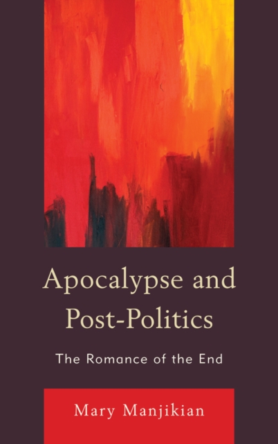 Apocalypse and Post-Politics : The Romance of the End, EPUB eBook