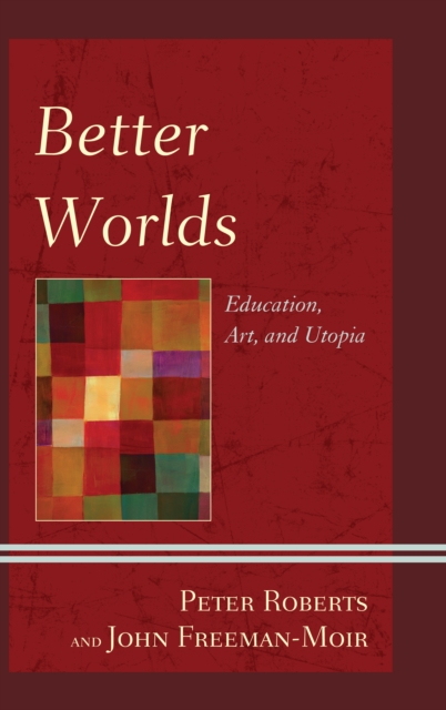 Better Worlds : Education, Art, and Utopia, EPUB eBook