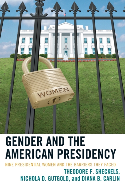 Gender and the American Presidency : Nine Presidential Women and the Barriers They Faced, EPUB eBook