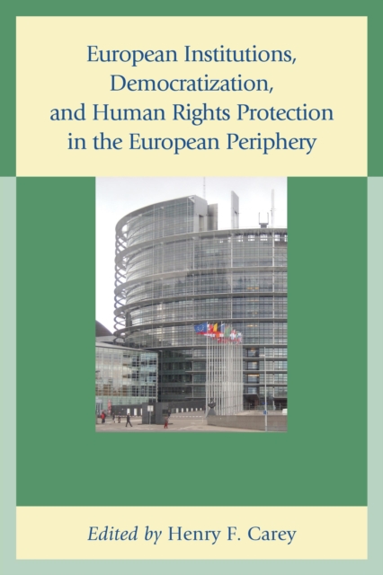European Institutions, Democratization, and Human Rights Protection in the European Periphery, Paperback / softback Book