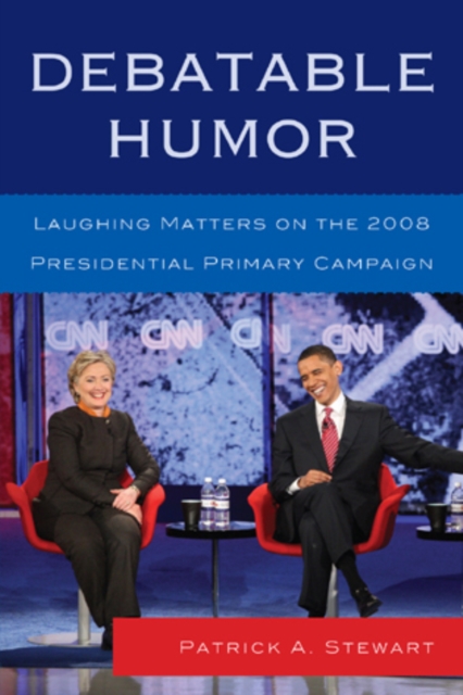 Debatable Humor : Laughing Matters on the 2008 Presidential Primary Campaign, Hardback Book