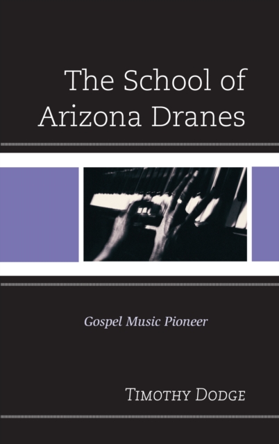 The School of Arizona Dranes : Gospel Music Pioneer, Hardback Book