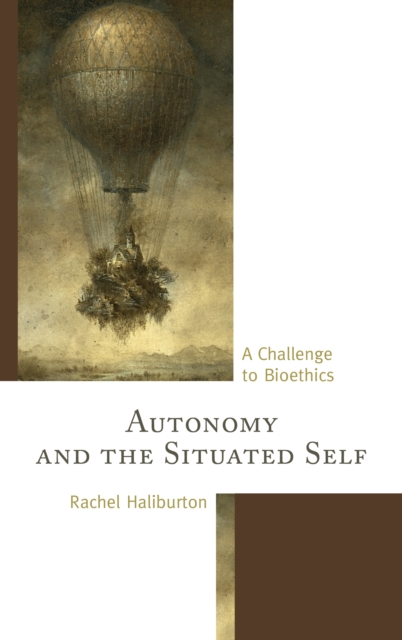 Autonomy and the Situated Self : A Challenge to Bioethics, Hardback Book