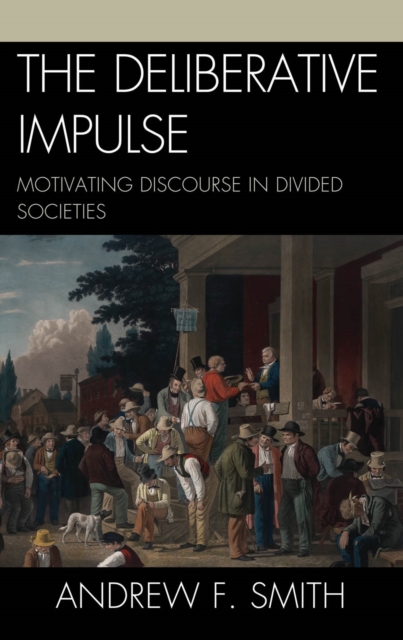 Deliberative Impulse : Motivating Discourse in Divided Societies, EPUB eBook