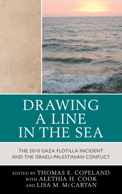 Drawing a Line in the Sea : The Gaza Flotilla Incident and the Israeli-Palestinian Conflict, EPUB eBook