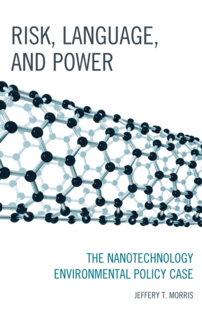 Risk, Language, and Power : The Nanotechnology Environmental Policy Case, Hardback Book