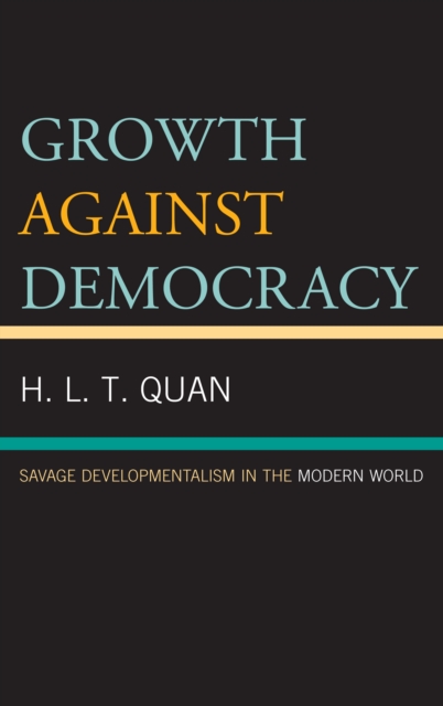 Growth against Democracy : Savage Developmentalism in the Modern World, EPUB eBook