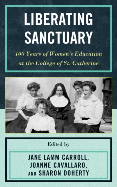 Liberating Sanctuary : 100 Years of Women's Education at the College of St. Catherine, EPUB eBook
