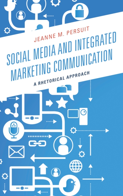 Social Media and Integrated Marketing Communication : A Rhetorical Approach, Hardback Book