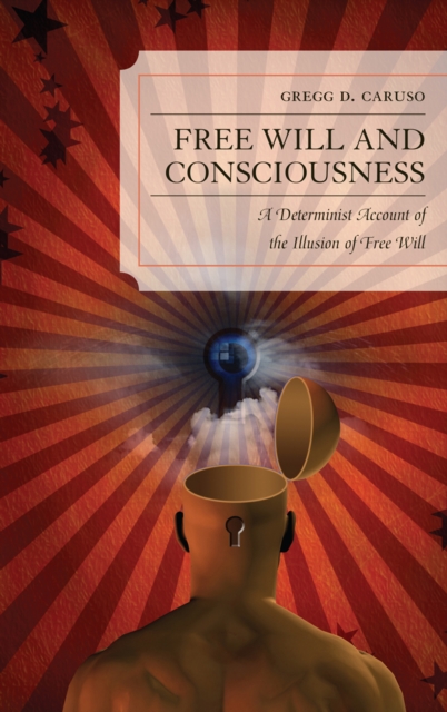 Free Will and Consciousness : A Determinist Account of the Illusion of Free Will, Hardback Book