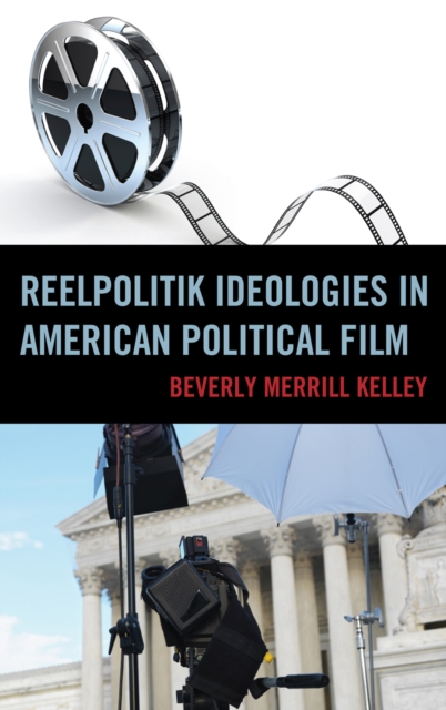 Reelpolitik Ideologies in American Political Film, Hardback Book