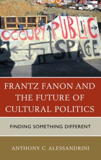 Frantz Fanon and the Future of Cultural Politics : Finding Something Different, Hardback Book