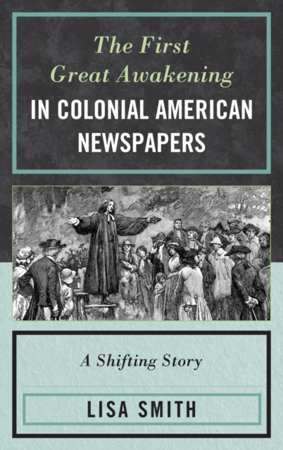 First Great Awakening in Colonial American Newspapers : A Shifting Story, EPUB eBook
