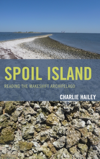 Spoil Island : Reading the Makeshift Archipelago, Hardback Book