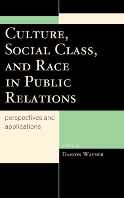 Culture, Social Class, and Race in Public Relations : Perspectives and Applications, Hardback Book