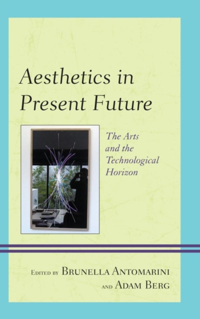 Aesthetics in Present Future : The Arts and the Technological Horizon, EPUB eBook