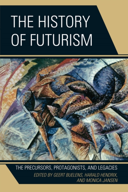 History of Futurism : The Precursors, Protagonists, and Legacies, EPUB eBook