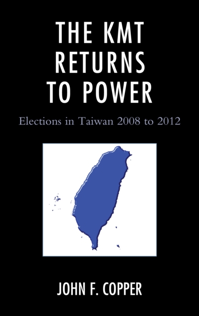 The KMT Returns to Power : Elections in Taiwan, 2008-2012, Hardback Book