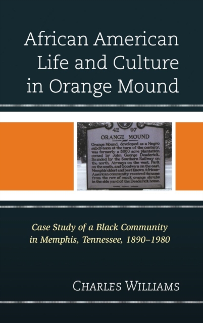 African American Life and Culture in Orange Mound : Case Study of a Black Community in Memphis, Tennessee, 1890–1980, Hardback Book