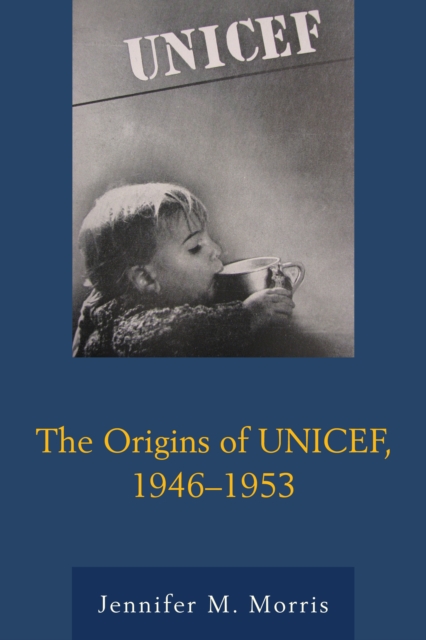 The Origins of UNICEF, 1946-1953, Hardback Book