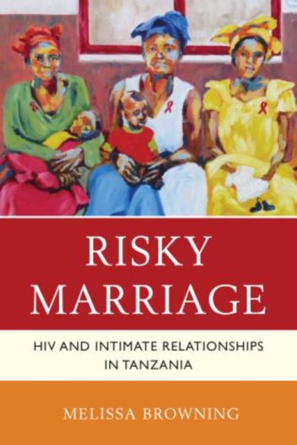 Risky Marriage : HIV and Intimate Relationships in Tanzania, Hardback Book