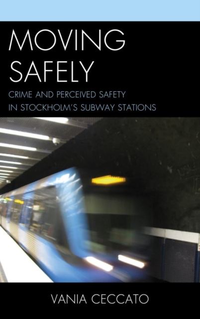 Moving Safely : Crime and Perceived Safety in Stockholm's Subway Stations, EPUB eBook