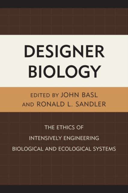 Designer Biology : The Ethics of Intensively Engineering Biological and Ecological Systems, EPUB eBook