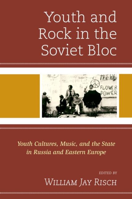 Youth and Rock in the Soviet Bloc : Youth Cultures, Music, and the State in Russia and Eastern Europe, EPUB eBook