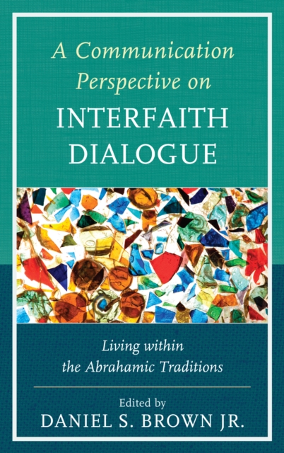 Communication Perspective on Interfaith Dialogue : Living Within the Abrahamic Traditions, EPUB eBook