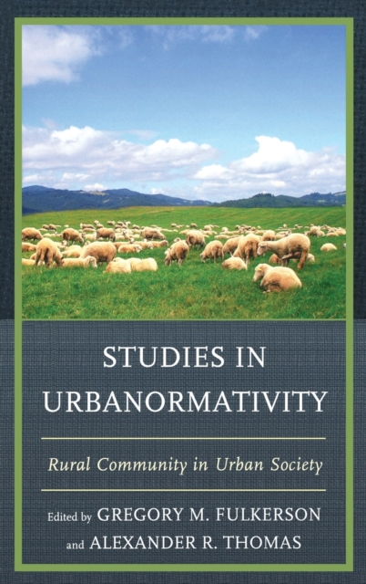 Studies in Urbanormativity : Rural Community in Urban Society, Hardback Book