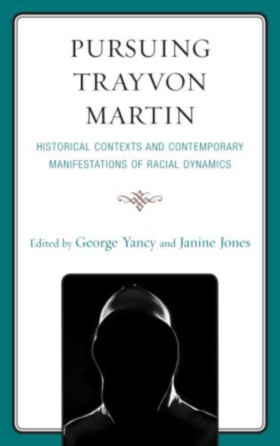 Pursuing Trayvon Martin : Historical Contexts and Contemporary Manifestations of Racial Dynamics, Hardback Book