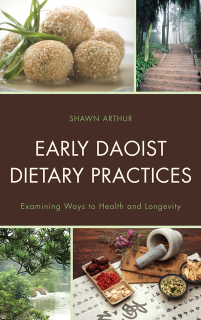 Early Daoist Dietary Practices : Examining Ways to Health and Longevity, Hardback Book