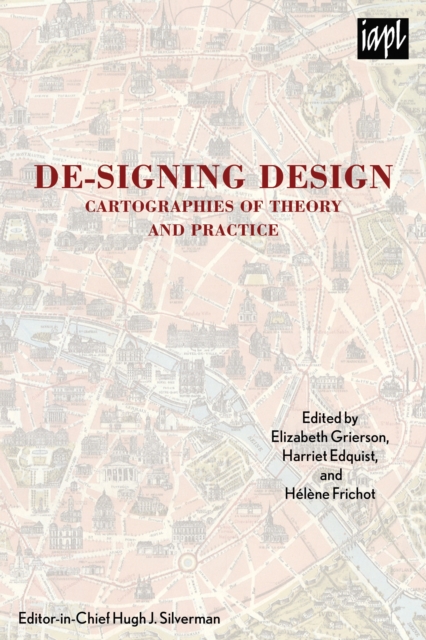 De-signing Design : Cartographies of Theory and Practice, Hardback Book