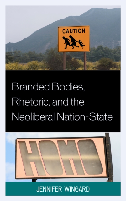 Branded Bodies, Rhetoric, and the Neoliberal Nation-State, Hardback Book