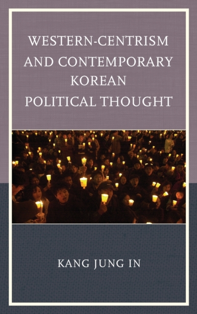 Western-Centrism and Contemporary Korean Political Thought, Hardback Book