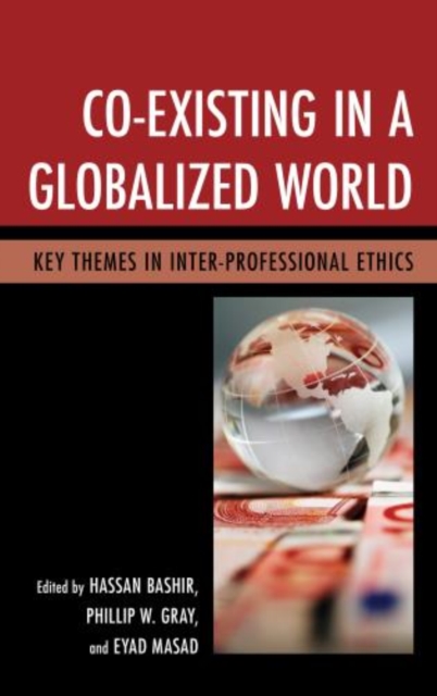 Co-Existing in a Globalized World : Key Themes in Inter-professional Ethics, Hardback Book