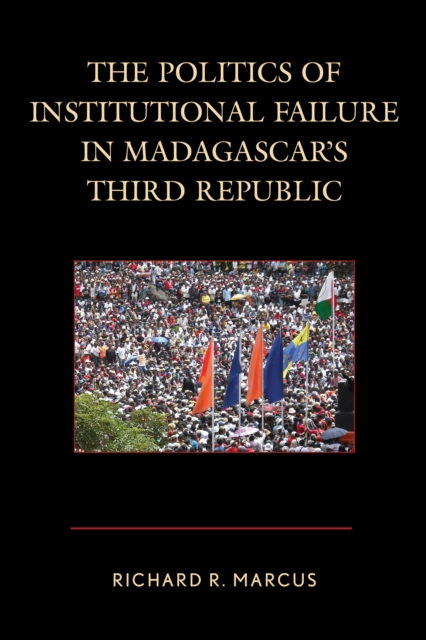 The Politics of Institutional Failure in Madagascar's Third Republic, Hardback Book