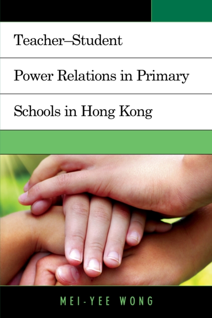 Teacher-Student Power Relations in Primary Schools in Hong Kong, Hardback Book