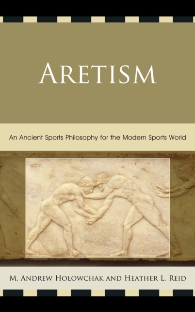 Aretism : An Ancient Sports Philosophy for the Modern Sports World, Paperback / softback Book