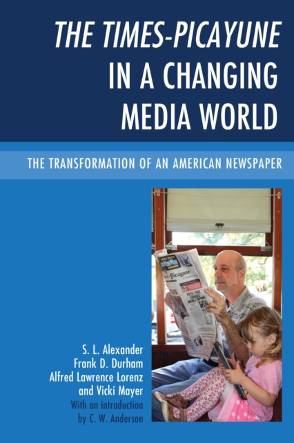 Times-Picayune in a Changing Media World : The Transformation of an American Newspaper, EPUB eBook