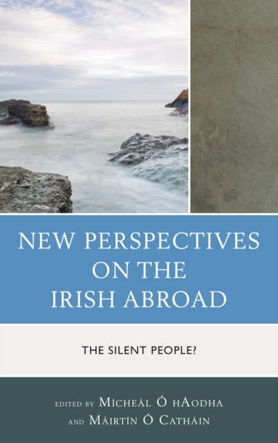New Perspectives on the Irish Abroad : The Silent People?, Hardback Book