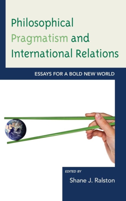 Philosophical Pragmatism and International Relations : Essays for a Bold New World, EPUB eBook
