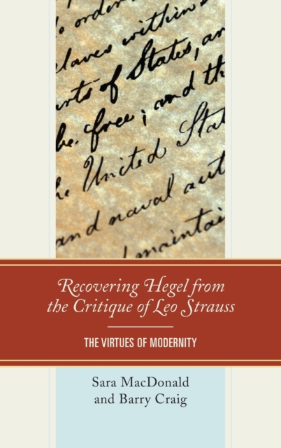 Recovering Hegel from the Critique of Leo Strauss : The Virtues of Modernity, Hardback Book