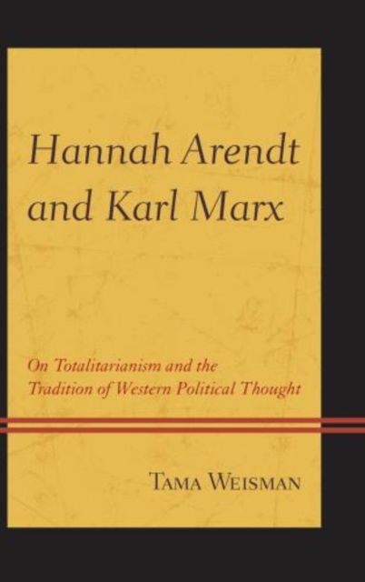 Hannah Arendt and Karl Marx : On Totalitarianism and the Tradition of Western Political Thought, Hardback Book