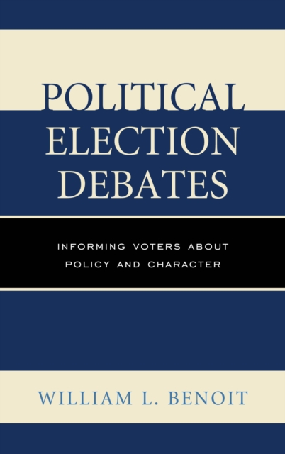 Political Election Debates : Informing Voters About Policy and Character, Hardback Book