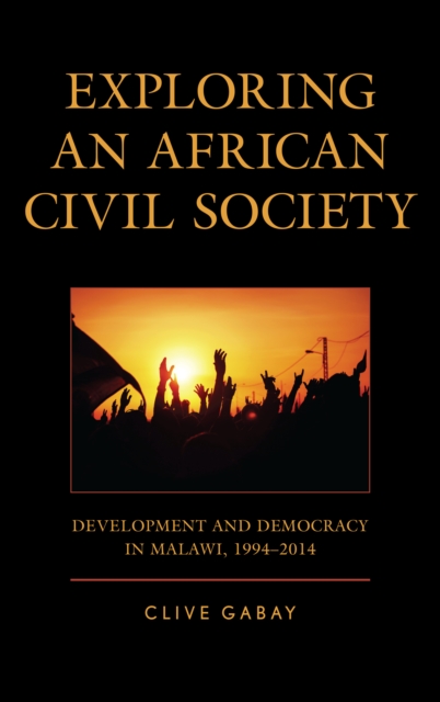 Exploring an African Civil Society : Development and Democracy in Malawi, 1994-2014, Hardback Book
