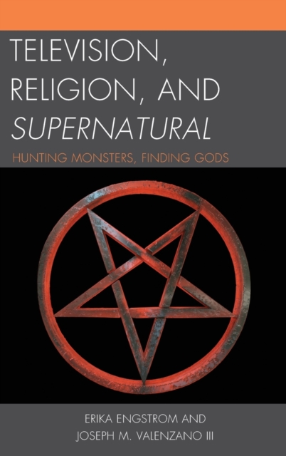 Television, Religion, and Supernatural : Hunting Monsters, Finding Gods, Hardback Book