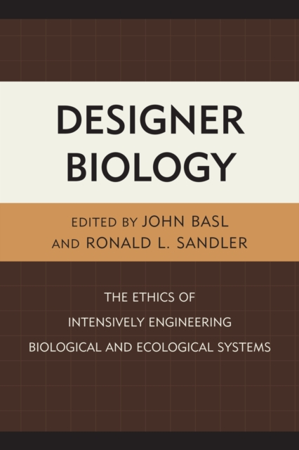 Designer Biology : The Ethics of Intensively Engineering Biological and Ecological Systems, Paperback / softback Book